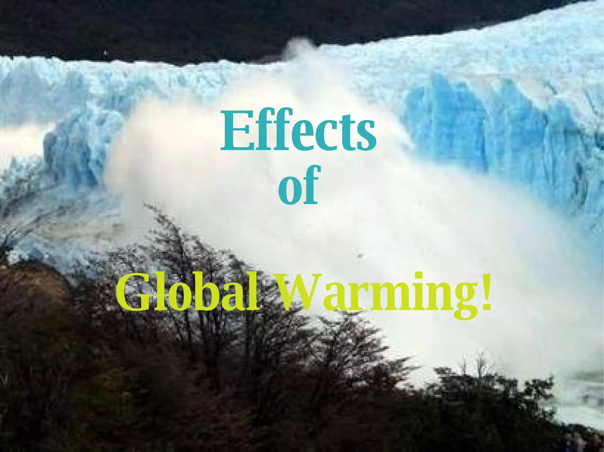 Effects  of  Global Warming! 