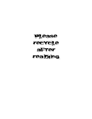 please
RECYCLE
AFTER
REA DI NG
 