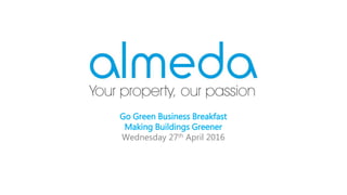 Go Green Business Breakfast
Making Buildings Greener
Wednesday 27th April 2016
 