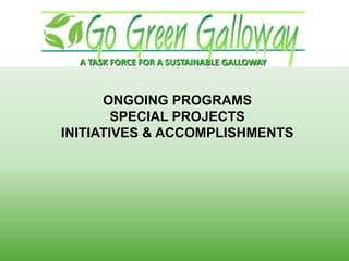 A TASK FORCE FOR A SUSTAINABLE GALLOWAY
ONGOING PROGRAMS
SPECIAL PROJECTS
INITIATIVES & ACCOMPLISHMENTS
 