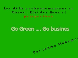 Les défis environnementaux au Maroc : Etat des lieux et  perspectives Par rahmo Mohamed 