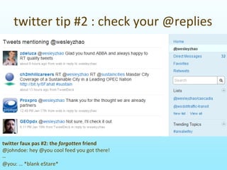 twittertip#2:checkyour@replies




twitterfauxpas#2:theforgotten friend
@johndoe:hey@youcoolfeedyougotthere!
‐‐
@you:… *blankeStare*
 