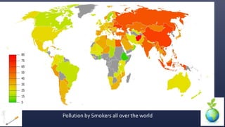 Pollution by Smokers all over the world 
 