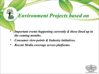 Environment Projects based on <ul><li>Important events happening currently & those lined up in the coming months. </li></u...