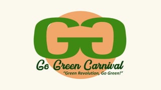 Go Green Carnival“Green Revolution, Go Green!”
 