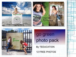 go green photo pack By TEDUCATION 12 FREE PHOTOS 
