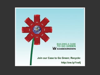Join our Case to Go Green; Recycle: http://ow.ly/1vefj 