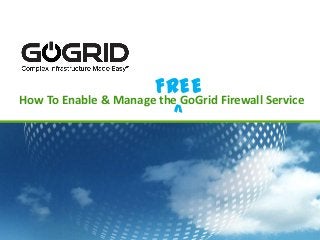 How To Enable & Manage the GoGrid Firewall Service
FREE
^
 