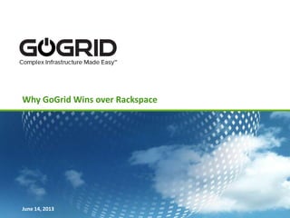 Why GoGrid Wins over Rackspace
June 14, 2013
 