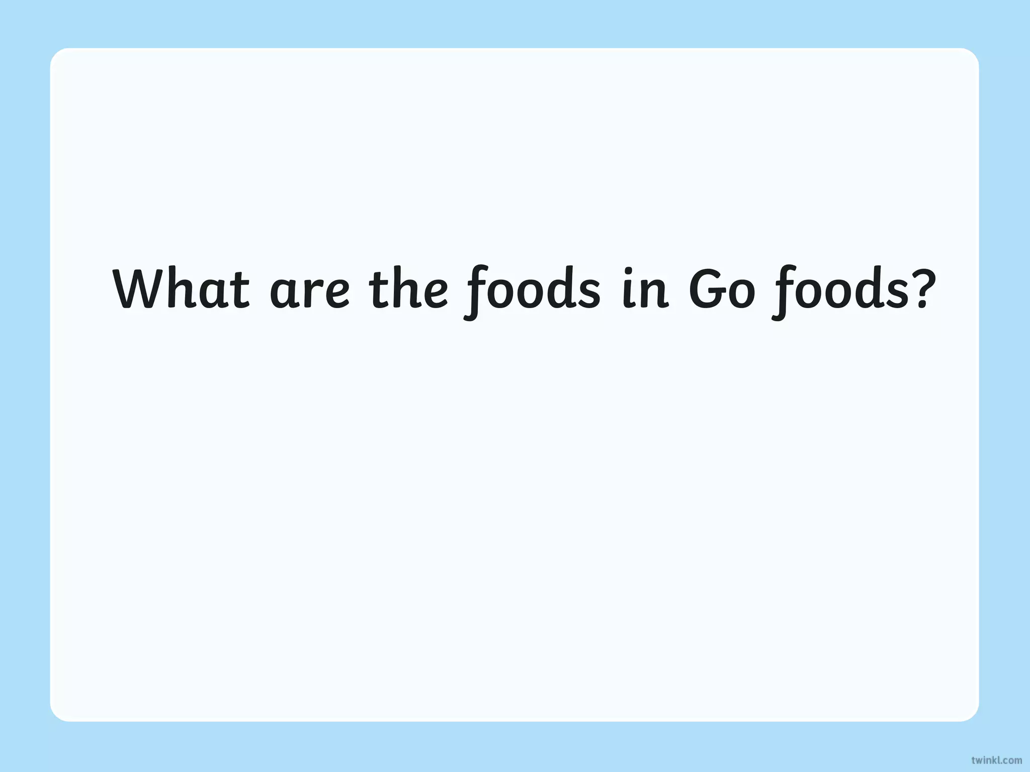 What are the foods in Go foods?