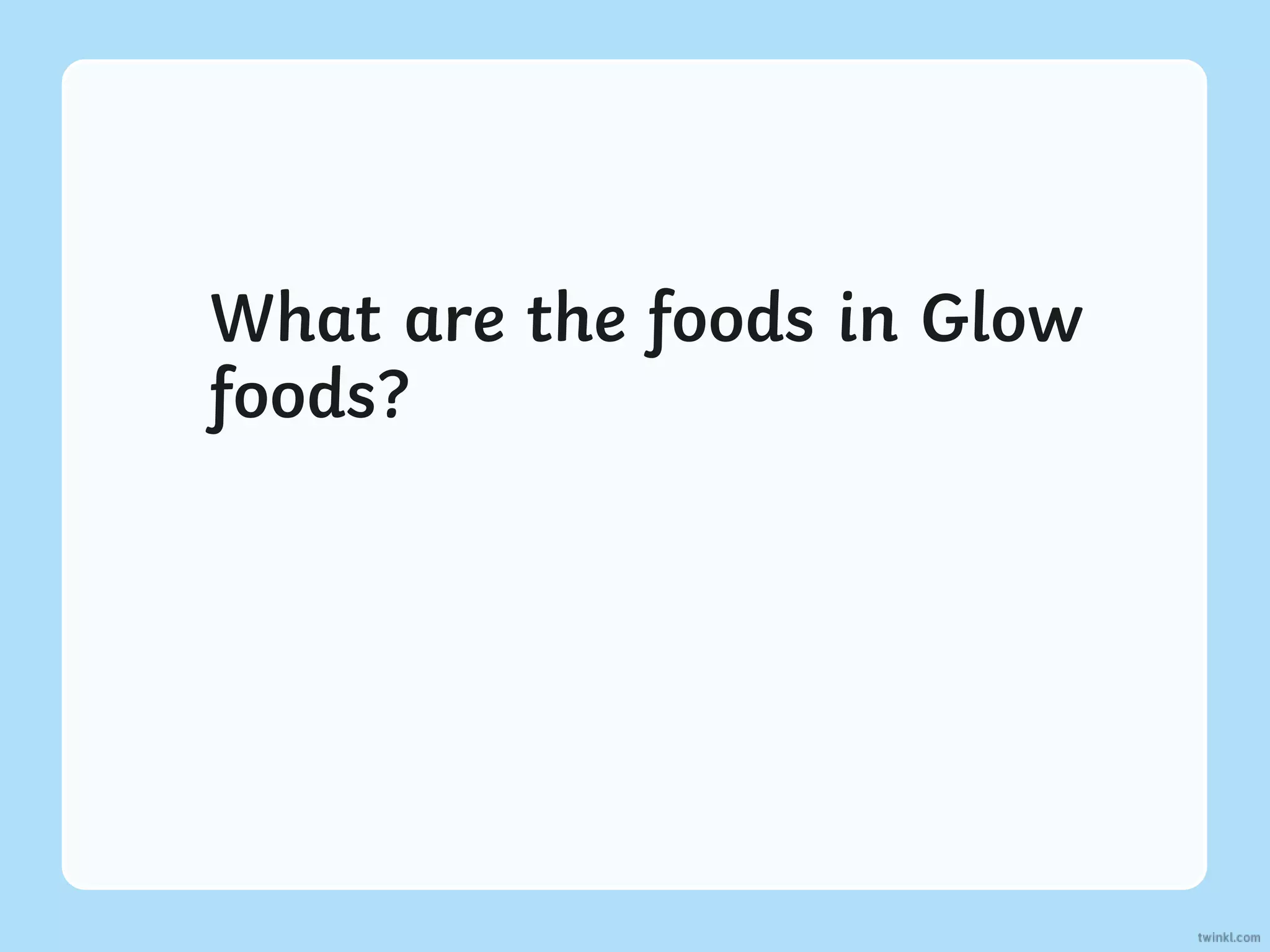 What are the foods in Glow
foods?