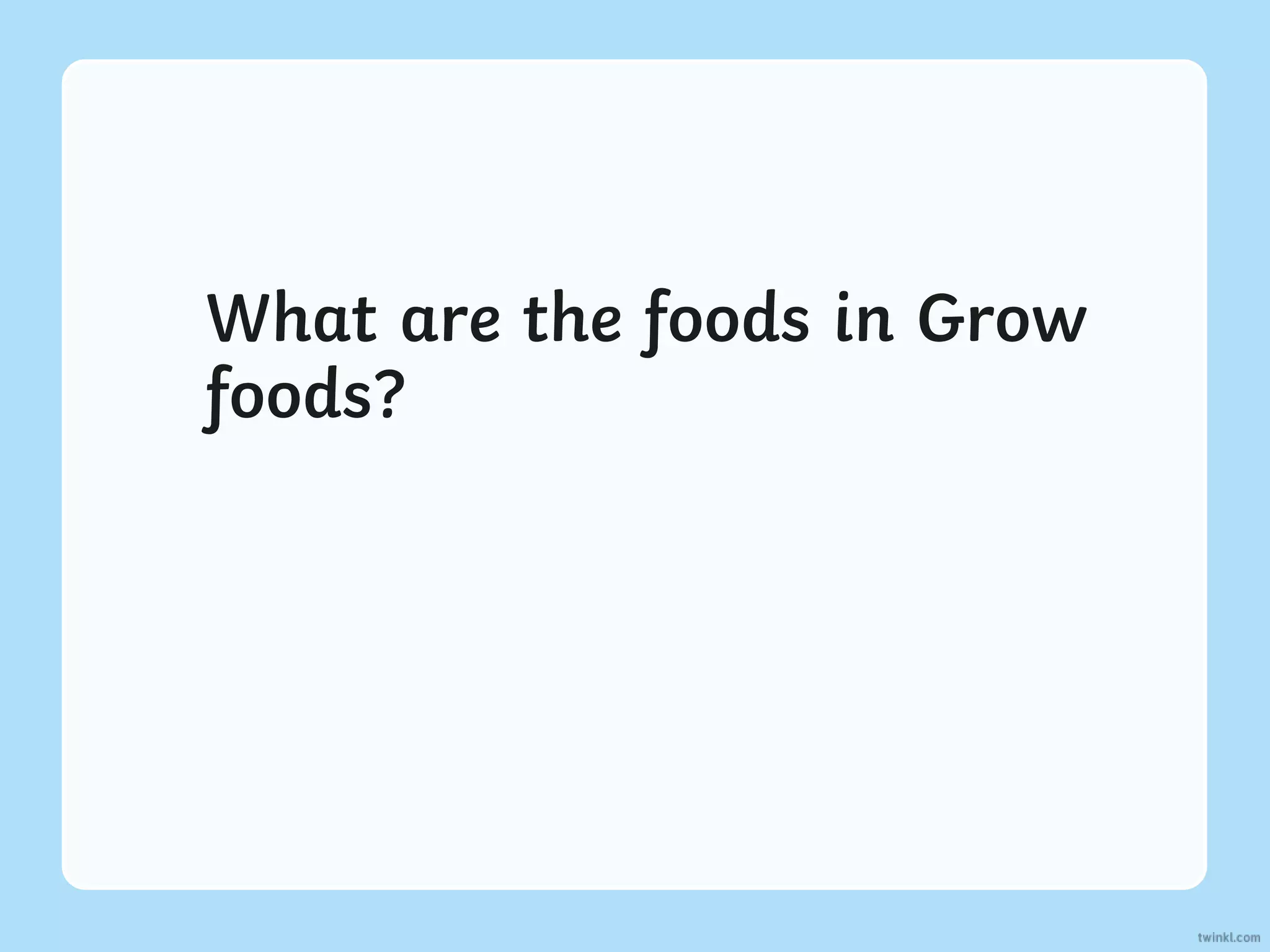 What are the foods in Grow
foods?