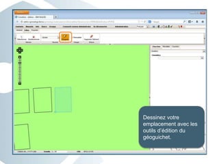 Dessinez votre
emplacement avec les
outils d’édition du
géoguichet.