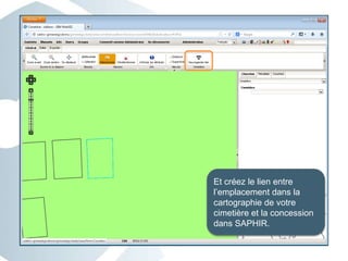 Et créez le lien entre
l’emplacement dans la
cartographie de votre
cimetière et la concession
dans SAPHIR.