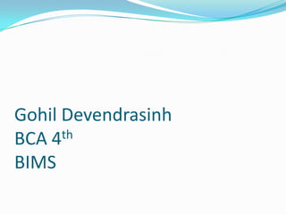 Gohil Devendrasinh
BCA 4 th

BIMS
 