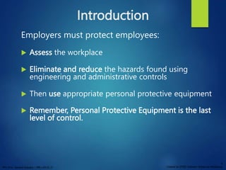 PPT 10-hr. General Industry – PPE v.03.01.17
4
Created by OTIEC Outreach Resources Workgroup
Introduction
Employers must p...