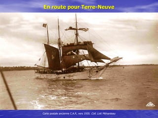 Carte postale ancienne, vers 1920. Coll. Loïc Ménanteau
En route pour Terre-Neuve
 