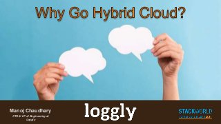| Log management as a service Simplify Log Management #LDFE
Manoj Chaudhary
CTO & VP of Engineering at
Loggly
 