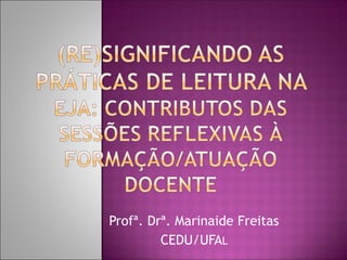 Profª. Drª. Marinaide Freitas
CEDU/UFAL
 