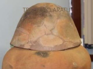 TRADIÇÃO ARATU
 