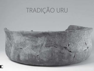 TRADIÇÃO URU
 
