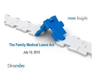 The Family Medical Leave Act
        July 12, 2012
 