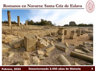 Febrero, 2023 Desenterrando 2.000 años de Historia 8
Romanos en Navarra: Santa Criz de Eslava
 