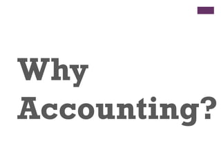 Why
Accounting?
 