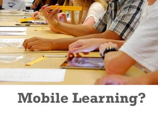 +
Mobile Learning?
 