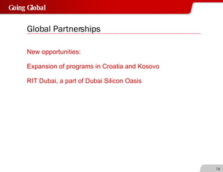 Global Partnerships New opportunities: Expansion of programs in Croatia and Kosovo RIT Dubai, a part of Dubai Silicon Oasis  