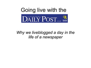 Going live with the  Why we liveblogged a day in the life of a newspaper 