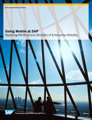 Enterprise Mobility Solutions




Going Mobile at SAP
Realizing the Business Benefits of Enterprise Mobility
 