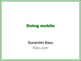 Going mobile Sunandini Basu Ibibo.com 