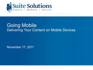 Going Mobile
Delivering Your Content on Mobile Devices



November 17, 2011
 