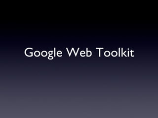 Google Web Toolkit 