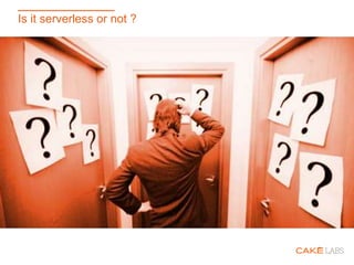 Is it serverless or not ?
 