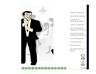 Audience Generation Social Media Listening Community & Social Responsibility Content Coordination Internal Community Engagement & Response External Community Engagement & Response Overall Management Customer Service Brand Advocacy The Humanization of Brands   Channel V Media   6  