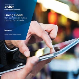 Going Social
How businesses are making
the most of social media




kpmg.com

KPMG INTERNATIONAL
 