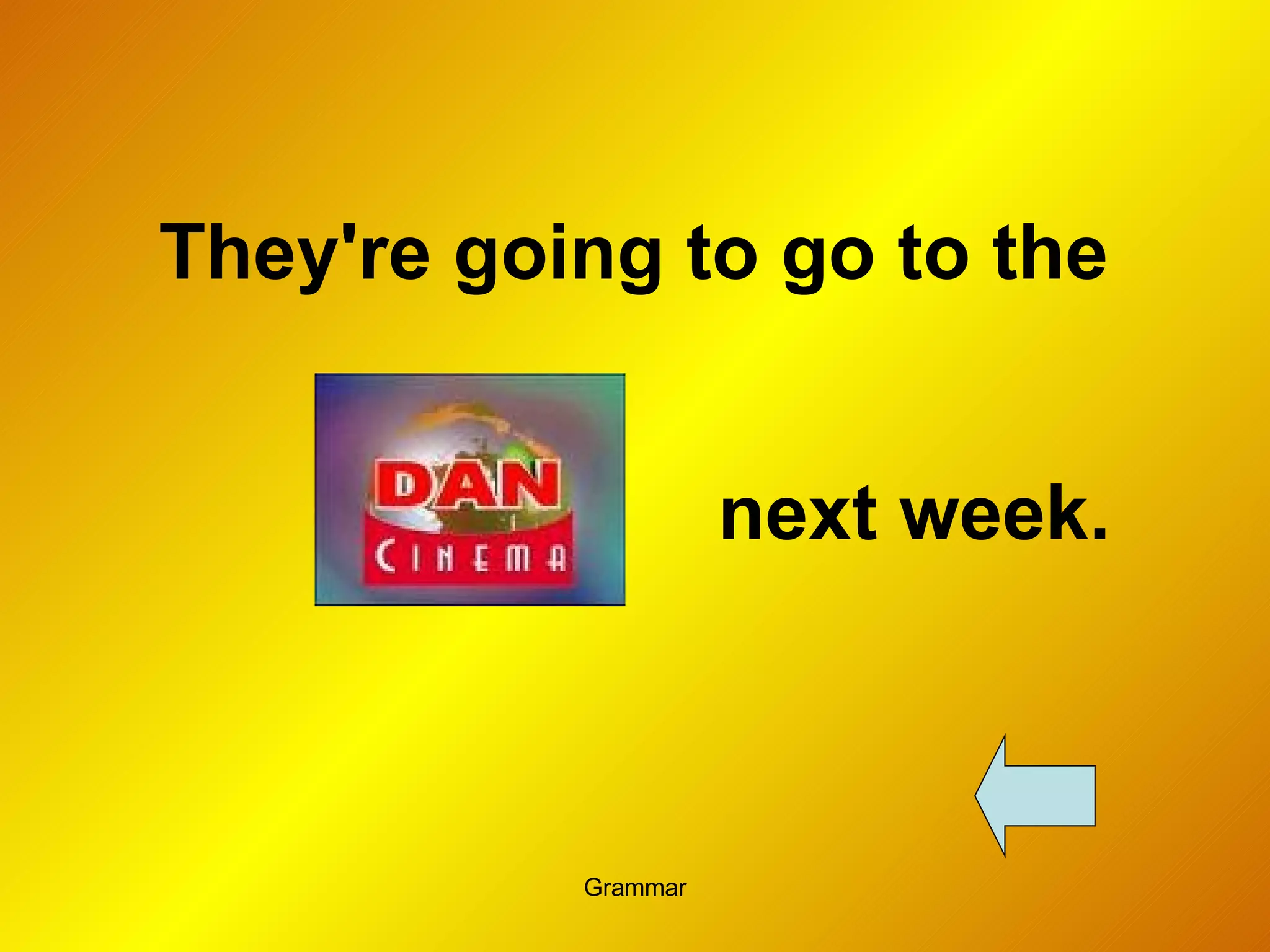 They're going to go to the  next week. 