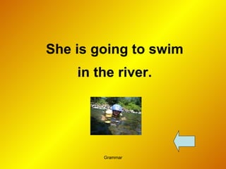 She is going to swim in the river. 