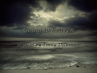 Going to heaven A poem by Emily Dickinson 
