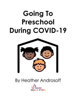 Going To
Preschool
During COVID-19
By Heather Androsoff
 