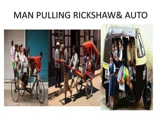 MAN PULLING RICKSHAW& AUTO
 