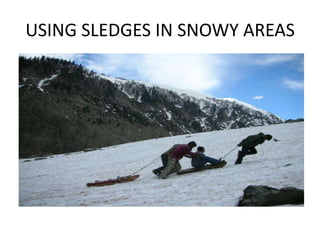 USING SLEDGES IN SNOWY AREAS
 