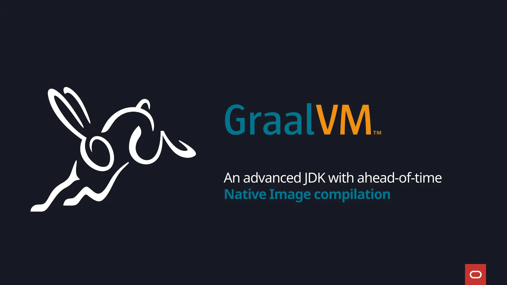 An advanced JDK with ahead-of-time
Native Image compilation
 