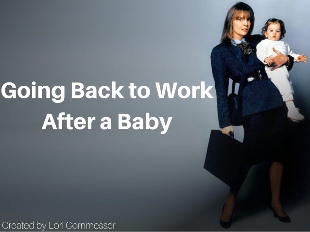 Going Back To Work After A Baby Going Back To Work After A Baby