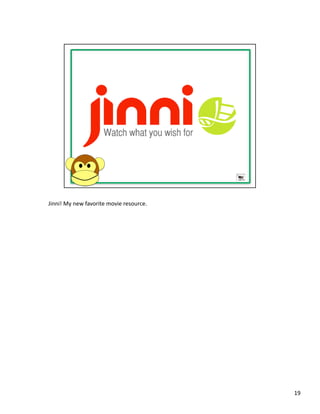Jinni!	
  My	
  new	
  favorite	
  movie	
  resource.	
  




                                                            19	
  
 