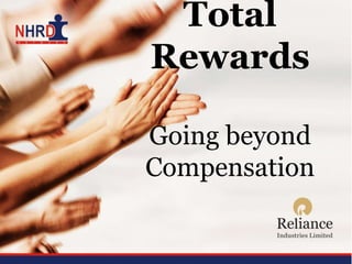 Total
Rewards

Going beyond
Compensation
 
