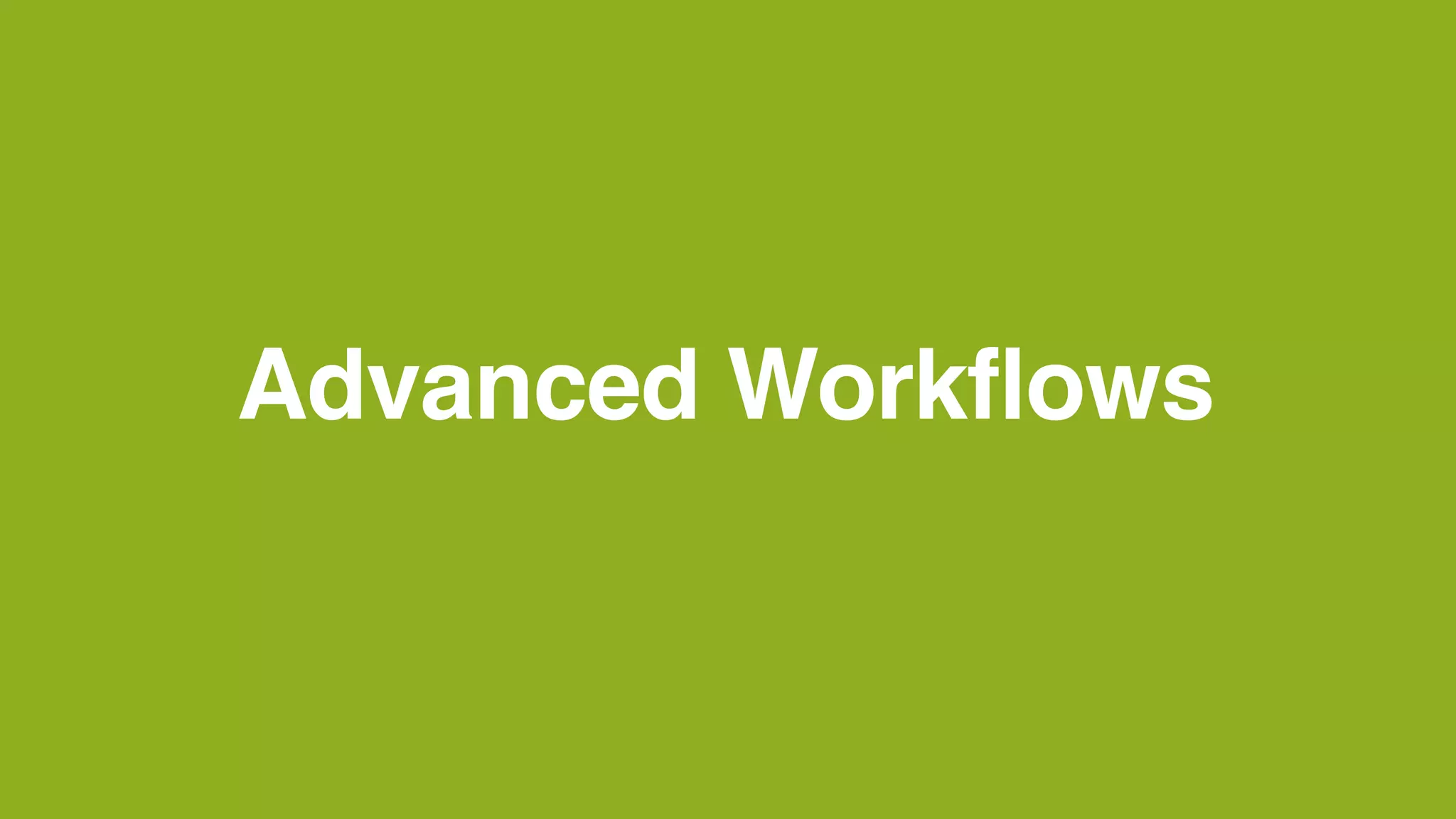 Advanced Workflows
 