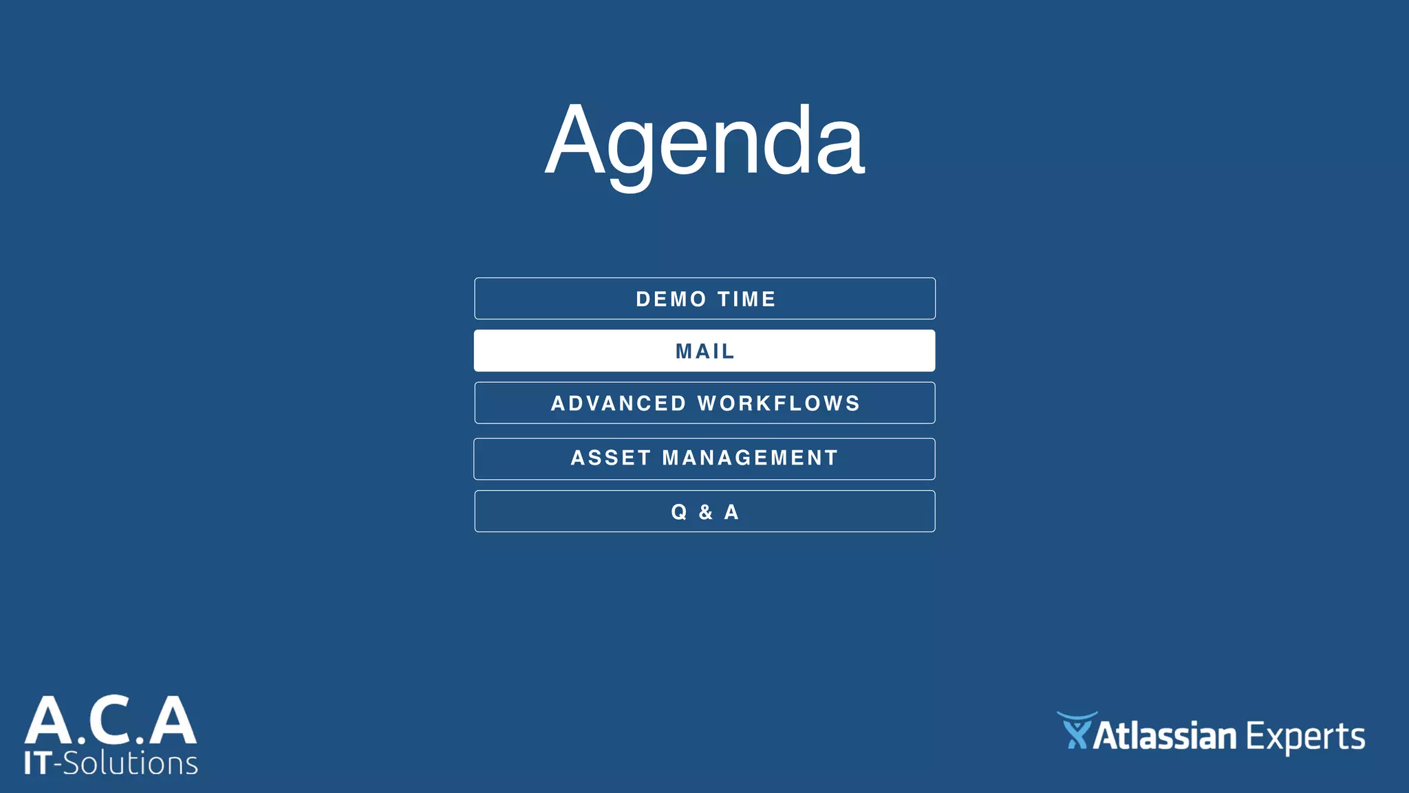 Agenda
DEMO TIME
MAIL
ADVANCED WORKFLOWS
Q & A
ASSET MANAGEMENT
 